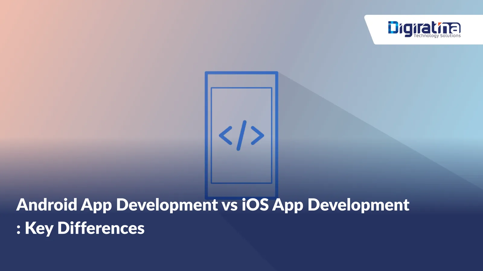 Android App Development vs iOS App Development: Key Differences