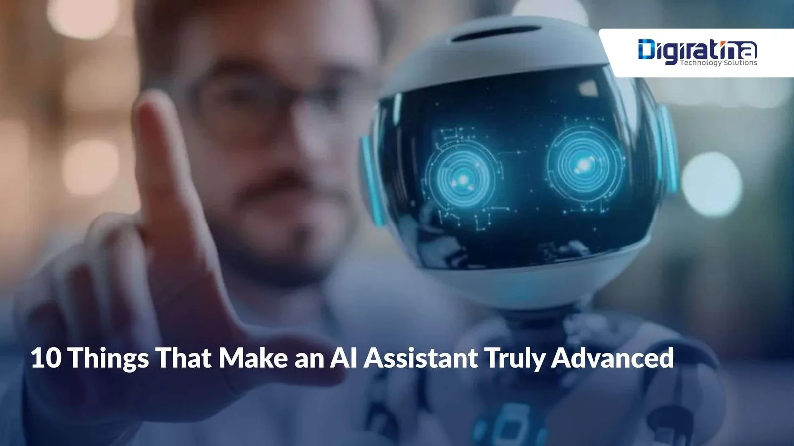 10 Things That Make an AI Assistant Truly Advanced