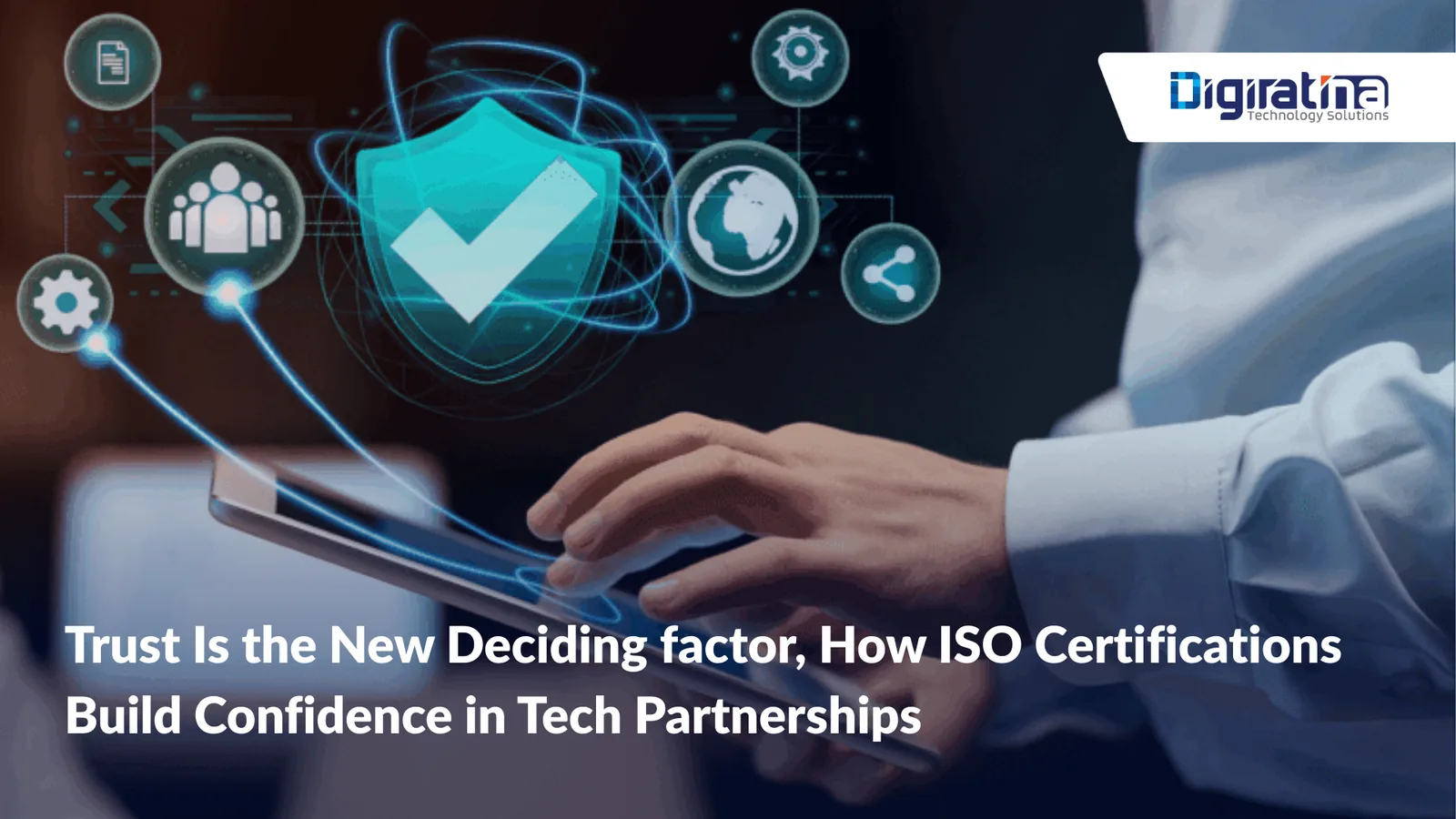 Trust Is the New Deciding factor, How ISO Certifications Build Confidence in Tech Partnerships